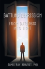 Battling Depression : From Darkness into Light - Book