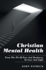 Christian Mental Health : From the Pit of Fear and Darkness, to Love and Light - Book