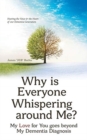 Why Is Everyone Whispering Around Me? : My Love for You Goes Beyond My Dementia Diagnosis - Book