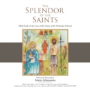 The Splendor of the Saints : Mini-Study of the Lives of the Saints of the Orthodox Church - Book