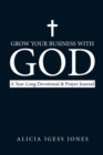 Grow Your Business with God : A Year-Long Devotional & Prayer Journal - Book