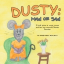Dusty : Mad or Sad: A Book About a Young Mouse and Her Journey with Bipolar Disorder. - Book
