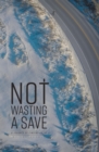 Not Wasting a Save : A Journey of Finding Faith - eBook