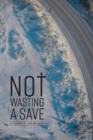 Not Wasting a Save : A Journey of Finding Faith - Book