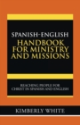 Spanish-English Handbook for Ministry and Missions : Reaching People for Christ in Spanish and English - Book
