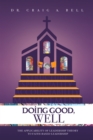 Doing Good, Well : The Applicability of Leadership Theory to Faith-Based Leadership - eBook