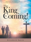 The King Is Coming! : A Bible Study of Revelation for This Generation - eBook
