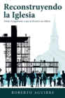 Reconstruyendo La Iglesia : Desde El Paganismo a Que La Llevaron Sus Lideres - Book