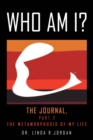 Who Am I? : The Journal, Part 2 the Metamorphosis of My Life - Book