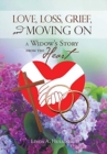 Love, Loss, Grief, and Moving On : A Widow's Story from the Heart - Book