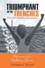 Triumphant in the Trenches (Victory Despite Challenges) : Memoirs of a Military Spouse - eBook
