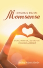Lessons from Momsense : Love, Prayer, and Truth Change a Heart - Book