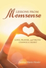 Lessons from Momsense : Love, Prayer, and Truth Change a Heart - Book