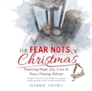 The Fear Nots of Christmas : Enjoying Hope, Joy, Love & Peace During Advent - Book