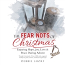 The Fear Nots of Christmas : Enjoying Hope, Joy, Love & Peace During Advent - eBook