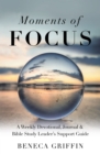 Moments of Focus : A Weekly Devotional, Journal & Bible Study Leader's Support Guide - eBook