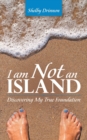 I Am Not an Island : Discovering My True Foundation - Book