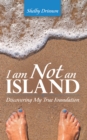 I Am Not an Island : Discovering My True Foundation - eBook