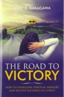 The Road to Victory : How to Overcome Spiritual Warfare and Receive Blessings in Christ - Book