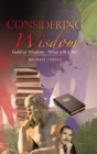 Considering Wisdom : Gold or Wisdom-What Will It Be? - Book