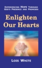 Enlighten Our Hearts : Experiencing Hope Through God's Presence and Promises - Book