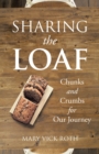 Sharing the Loaf : Chunks and Crumbs for Our Journey - Book
