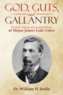 God, Guts, and Gallantry : The Faith, Courage, and Accomplishments of Major James Lide Coker - Book