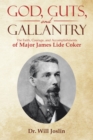 God, Guts, and Gallantry : The Faith, Courage, and Accomplishments of Major James Lide Coker - eBook