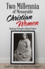 Two Millennia of  Memorable Christian Women : Showing Strength Without Power - eBook