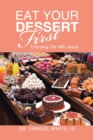 Eat Your Dessert First : Enjoying Life with Jesus - Book