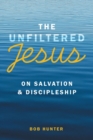 The Unfiltered Jesus on Salvation & Discipleship - Book