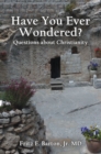 Have You Ever Wondered? : Questions about Christianity - eBook