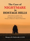 The Case of Nightmare in Hostage Hills : A Practitioners Guide to the Assessment and Treatment of Victims of Batterers/Abusers/Narcissists - Book