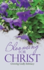 Blooming for Christ : Growing Godly Intimacy - Book