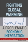 Fighting Global Warming : A Problematic Economic Integration: Explaining the daunting economic plan behind COP21 - Book