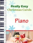 Christmas Carols Piano : Christmas Carols for Really Easy Piano Ideal for beginners Traditional Christmas carols - Book