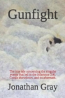 Gunfight : The true tale concerning the singular events that led to the infamous O.K. Corale showdown, and its aftermath. - Book