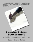 I think I Need Something : public speaking edition - Book