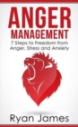 Anger Management : 7 Steps to Freedom from Anger, Stress and Anxiety - Book