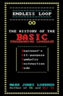 Endless Loop : The History of the BASIC Programming Language (Beginner's All-purpose Symbolic Instruction Code) - Book