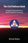 The Civil Defense Book : Emergency Preparedness for a Rural or Suburban Community - Book