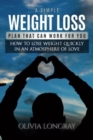 A Simple Weight Loss Plan That Can Work for You : How to Lose Weight Quickly in an Atmosphere of Love (Lose 77 Pounds Forever) - Book