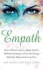 Empath : How to Thrive in Life as a Highly Sensitive - Meditation Techniques to Clear Your Energy, Shield Your Body and Overcome Fears - Book