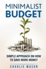 Minimalist Budget : Simple Strategies On How To Save More and Become Financially Secure - Book