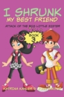 I Shrunk My Best Friend! - Book 3 - Attack of the Big Little Sister : Books for Girls ages 9-12 - Book