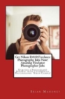 Get Nikon D810 Freelance Photography Jobs Now! Amazing Freelance Photographer Jobs : Starting a Photography Business with a Commercial Photographer Nikon Camera! - Book