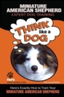 MINIATURE AMERICAN SHEPHERD Expert Dog Training : "Think Like a Dog" Here's Exactly How to Train Your Miniature American Shepherd - Book