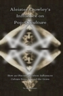 Aleister Crowley's Influence on Pop-Occulture : How an Obscure Occultist Influences Culture from Beyond the Grave - Book