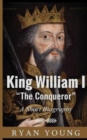 King William I ?The Conqueror? ? A Short Biography - Book