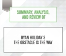 Summary, Analysis, and Review of Ryan Holiday's The Obstacle Is the Way - eAudiobook
